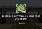Federal Polytechnic Ukana Post UTME Form